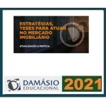 Estratégias, Teses para atuar no Mercado Imobiliário (DAMÁSIO 2021)